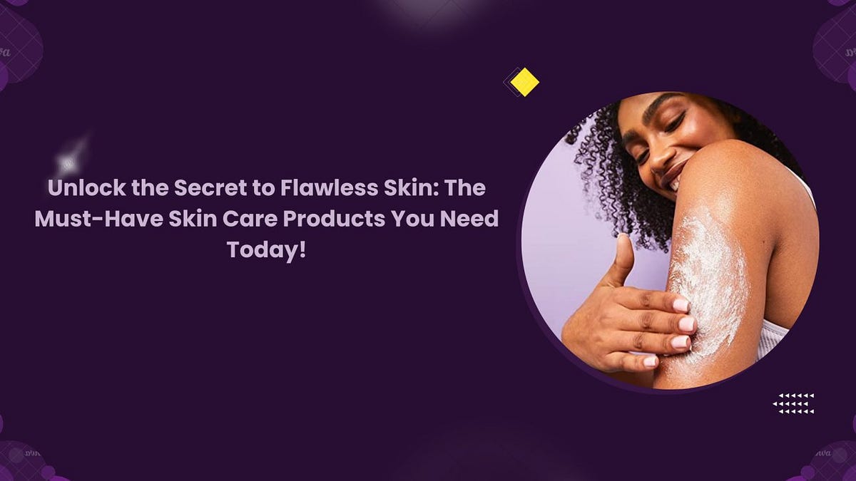 Unlocking the Secrets of Flawless Skin